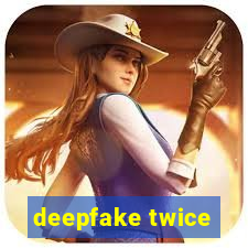 deepfake twice